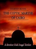 The Coptic Martyr of Cairo (A Brother Half Angel Thriller Book 5)