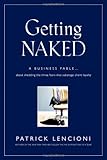 Getting Naked: A Business Fable About Shedding The Three Fears That Sabotage Client Loyalty, Patrick Lencioni, 0787976393