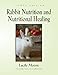 Rabbit Nutrition and Nutritional Healing - Second Edition by 