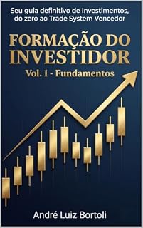 Livro FORMAÇÃO DO INVESTIDOR - FUNDAMENTOS: Seu guia definitivo de Investimentos, do Zero ao Trade System Vencedor (Livro Formação do Investidor 1)