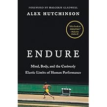 Endure: Mind, Body, and the Curiously Elastic Limits of Human Performance