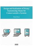 Image de Design and Realization of Privacy Guaranteeing Means for Context-sensitive Systems (Berichte aus der Informatik)