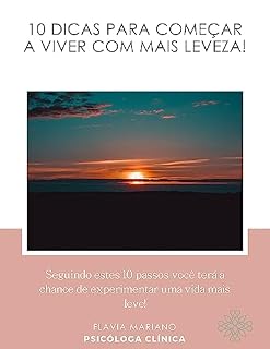 Livro 10 DICAS PARA COMEÇAR A VIVER COM MAIS LEVEZA!