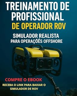 Livro Simulador Realista para Operações Offshore TREINAMENTO PROFISSIONAL DE PILOTO DE ROV: Simulador Realista PILOTO DE ROV