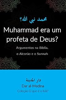 Livro Muhammad era um profeta de Deus? : Argumentos na Bíblia, o Alcorão e o Sunnah (Coleção O que é o Islã?)