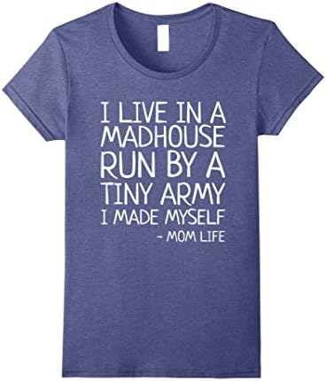 Womens I Live In A Madhouse Run By Tiny Army I Made Myself T-Shirt Medium Heather Blue