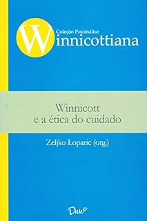 Livro Winnicott e a ética do cuidado (Coleção Psicanálise Winnicottiana)