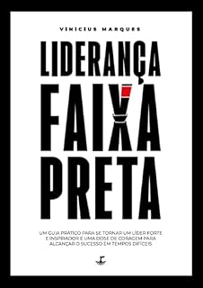Livro Liderança faixa preta: Um guia prático para se tornar um líder forte e inspirador