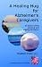 A Healing Hug for Alzheimer's Caregivers: All About Caring, Grieving and Making Life Better by Elizabeth Postle RN HV, Lesley Postle