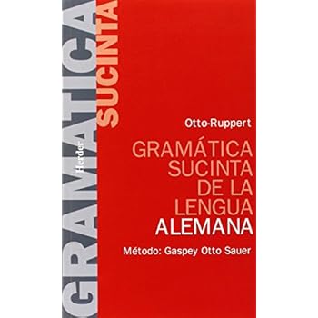 Gramática sucinta de la lengua alemana. Método: Gaspey Otto Sauer Gramática sucinta de la lengua alemana. Método: Gaspey Otto Sauer