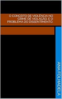 Livro O conceito de violência no crime de violação. E o problema do dissentimento.