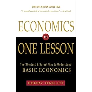 Economics in One Lesson: The Shortest and Surest Way to Understand Basic Economics