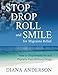 Stop, Drop, Roll, and Smile for Migraine Relief: How to Stop Headache and Migraine Pain Without Drug by Diana Anderson