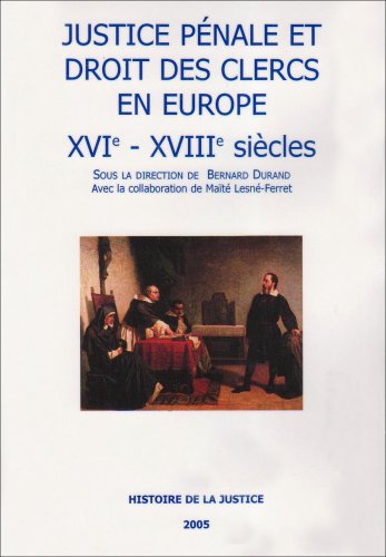Justice pénale et droit des clercs en Europe, XVIe-XVIIIe siècles