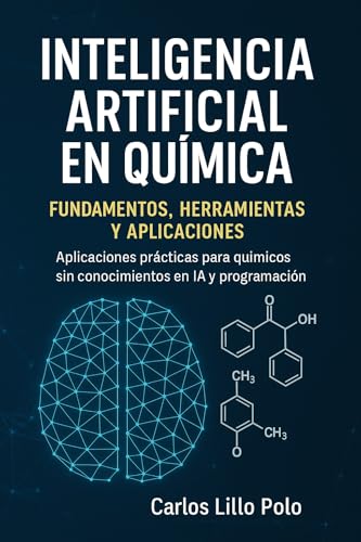 INTELIGENCIA ARTIFICIAL EN QUÍMICA: Aplicaciones prácticas para químicos sin conocimientos en IA y programación