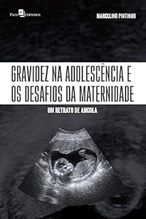 Livro Gravidez na adolescência e os desafios da maternidade: Um retrato de Angola