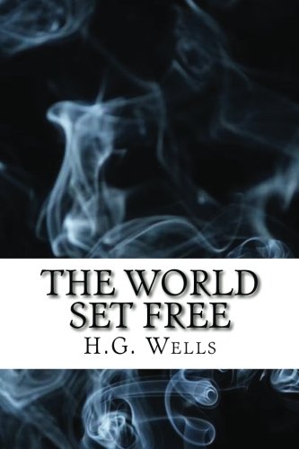 The World Set Free: (Dystopian Classics)