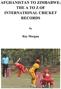 Roy MorganAfghanistan to Zimbabwe: The A to Z of International Cricket Records