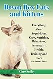 Devon Rex Cats and Kittens Everything About Acquisition, Care, Nutrition, Behavior, Personality, Hea by Clare Smiley