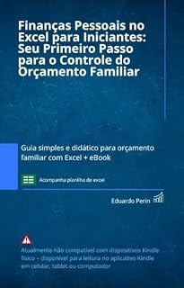 Livro Finanças Pessoais no Excel para Iniciantes: Seu Primeiro Passo para o Controle do Orçamento Familiar: Guia simples e didático para orçamento familiar com Excel + eBook