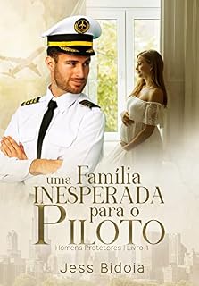 Livro Uma Família Inesperada para o Piloto (Homens Protetores Livro 1)