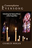 Contemplative Evensong: Unlocking the Spiritual Power of the Sung Office