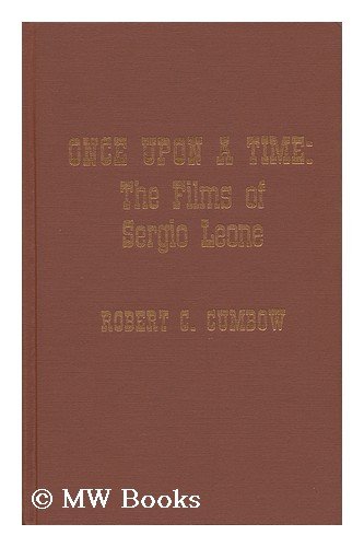 Once Upon a Time: The Films of Sergio Leone by Robert C. Cumbow