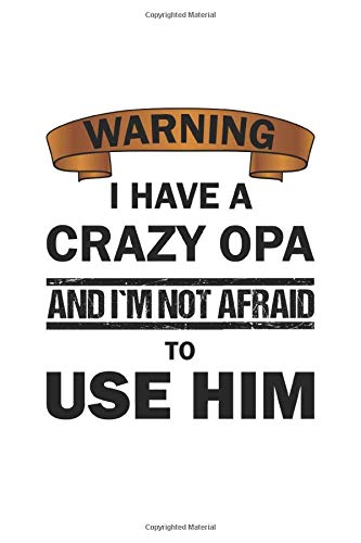 Warning I Have A Crazy Opa And I M Not Afraid To Use Him Notizbuch Notizheft Tagebuch Geschenk Idee Fur Enkel Kinder Dot Grid A5 120 Seiten Wolter D 9781693393037 Amazon Com Books