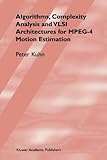 Algorithms, Complexity Analysis and VLSI Architectures for MPEG-4 Motion Estimation, Kuhn, Peter M., 1441950885