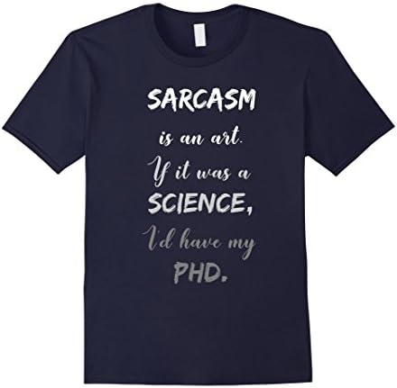 Mens Sarcasm is an Art If It Was Science I'd Have My PHD T-Shirt Medium Navy