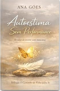 Livro Autoestima sem performance: O valor de existir sem mascaras (Trilogia O Caminho de volta para Si Livro 3)
