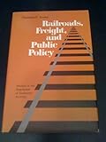 Image de Railroads, Freight, and Public Policy (Studies in the Regulation of Economic Activity)