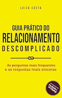 Livro Guia Prático do Relacionamento Descomplicado: As perguntas mais frequentes e as respostas mais sinceras