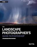 The Landscape Photographer's Guide to Photoshop: A Visualization-Driven Workflow