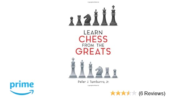 Learn Chess From The Greats Dover Chess Peter J Tamburro Jr