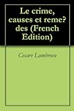Le crime, causes et remèdes (French Edition) by 