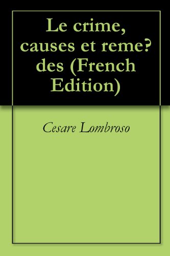 Le crime, causes et remèdes (French Edition) by Cesare Lombroso