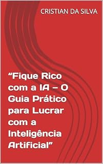 Livro “Fique Rico com a IA — O Guia Prático para Lucrar com a Inteligência Artificial”