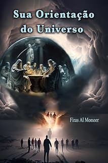 Livro Sua Orientação do Universo: Estenda sua mão e vamos nadar juntos numa jornada cósmica. (Colecção de livros portugueses Firas Al Moneer Livro 5)