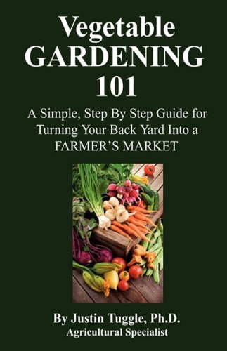 Vegetable Gardening 101 by Ph.D. Justin Tuggle