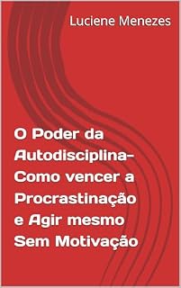 Livro O Poder da Autodisciplina- Como vencer a Procrastinação e Agir mesmo Sem Motivação