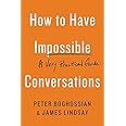How to Have Impossible Conversations: A Very Practical Guide