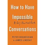 How to Have Impossible Conversations: A Very Practical Guide