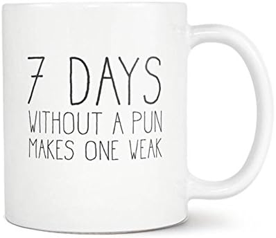 7 Day Without A Pun Mug, Coffee Mug, Coffee Mug, Tea Mug, Ceramic Mug, Gift for Friend, 11oz 15oz