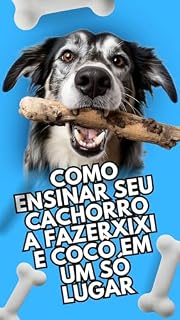 Livro Como Ensinar Seu Cachorro a Fazer Xixi e Cocô em Um Só Lugar.