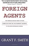 Foreign Agents: The American Israel Public Affairs Committee from the 1963 Fulbright Hearings to the 2005 Espionage Scandal