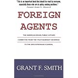 Foreign Agents: The American Israel Public Affairs Committee from the 1963 Fulbright Hearings to the 2005 Espionage Scandal
