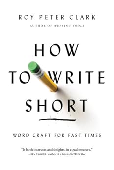 How to Write Short: Word Craft for Fast Times by [Clark, Roy Peter]