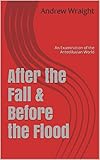 After the Fall & Before the Flood: An Examination of the Antediluvian World
