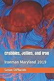 Crabbies, Jellies, and Iron: Ironman Maryland 2019 by Susan DiPlacido